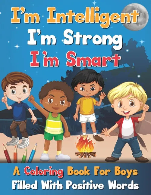 I'm Intelligent, I'm Strong, I'm Smart, A Coloring Book For Boys Filled With Positive Words - Paperback