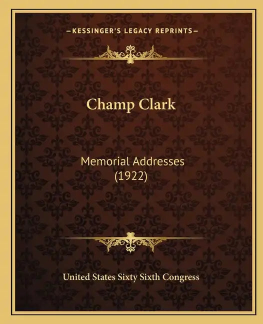 Champ Clark: Memorial Addresses (1922) - Paperback