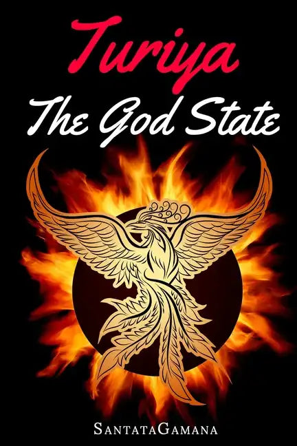 Turiya - The God State: Beyond Kundalini, Kriya Yoga & all Spirituality - Paperback