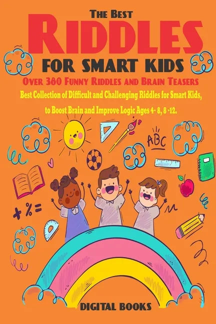 The Best Riddles For Smart Kids Book: Best Collection of Difficult and Challenging Riddles for Smart Kids, to Boost Brain and Improve Logic Ages 4 - 8 - Paperback