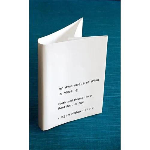 An Awareness of What Is Missing: Faith and Reason in a Post-Secular Age - Hardcover