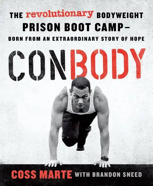 Conbody: The Revolutionary Bodyweight Prison Boot Camp, Born from an Extraordinary Story of Hope - Paperback