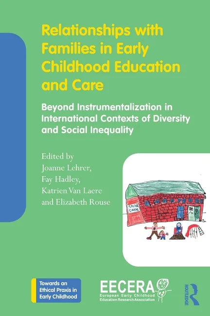 Relationships with Families in Early Childhood Education and Care: Beyond Instrumentalization in International Contexts of Diversity and Social Inequa - Paperback