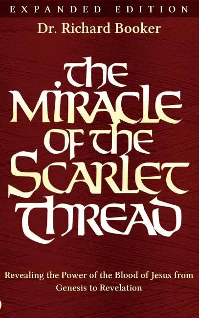 The Miracle of the Scarlet Thread Expanded Edition: Revealing the Power of the Blood of Jesus from Genesis to Revelation - Hardcover