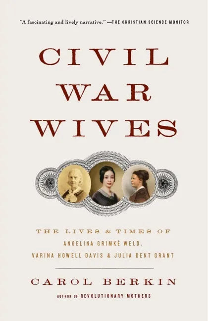 Civil War Wives: The Lives & Times of Angelina Grimke Weld, Varina Howell Davis & Julia Dent Grant - Paperback