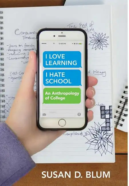 I Love Learning; I Hate School: An Anthropology of College - Hardcover