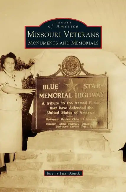 Missouri Veterans: Monuments and Memorials - Hardcover