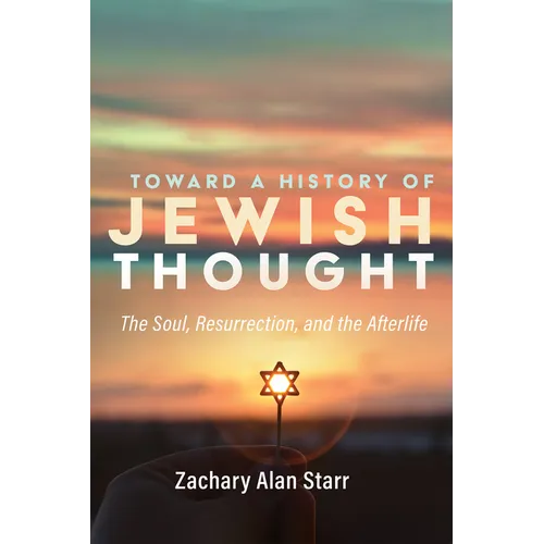 Toward a History of Jewish Thought: The Soul, Resurrection, and the Afterlife - Hardcover