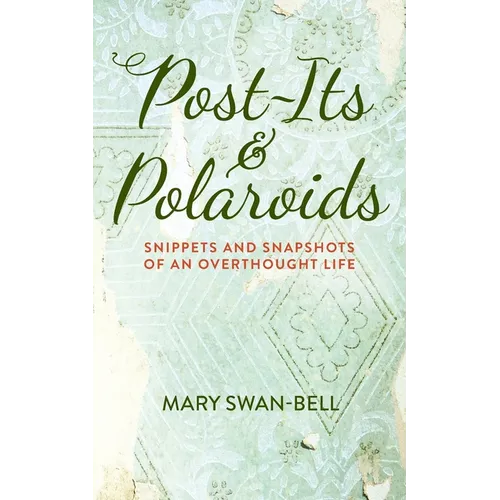 Post-Its and Polaroids: Snippets and Snapshots of an Overthought Life - Paperback