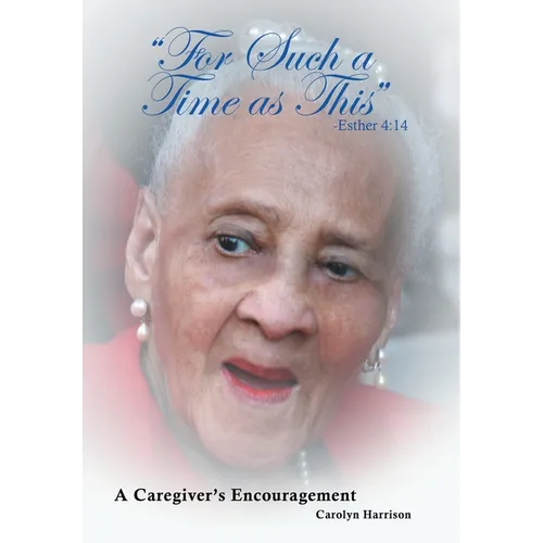 "For Such a Time as This" -Esther 4: 14: A Caregiver's Encouragement - Hardcover