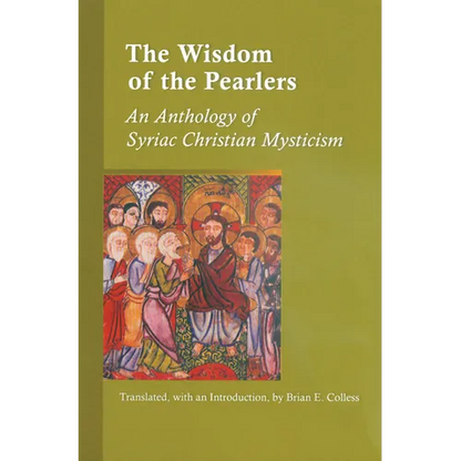 The Wisdom of the Pearlers: An Anthology of Syriac Christian Mysticism Volume 216 - Paperback