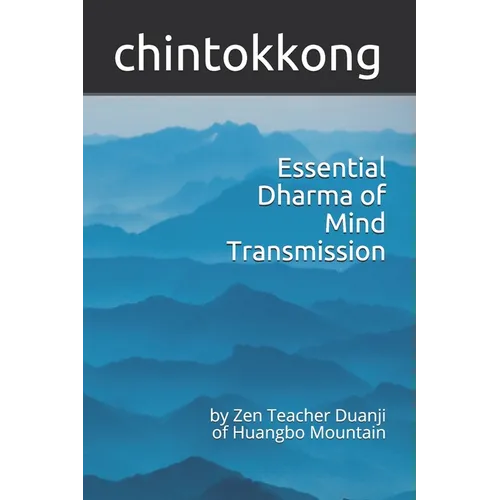 Essential Dharma of Mind Transmission: by Zen Teacher Duanji of Huangbo Mountain - Paperback