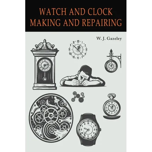 Watch and Clock Making and Repairing - Paperback