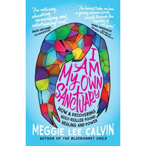 I Am My Own Sanctuary: How A Recovering Holy-Roller Found Healing and Power - Paperback