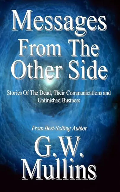 Messages From The Other Side Stories of the Dead, Their Communication, and Unfinished Business - Paperback