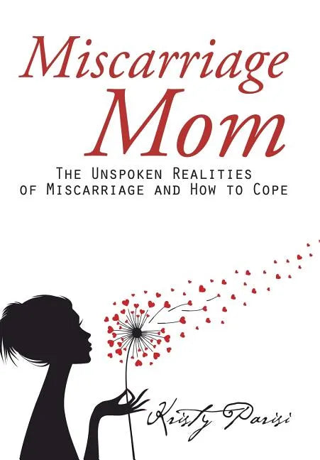 Miscarriage Mom: The Unspoken Realities of Miscarriage and How to Cope - Hardcover