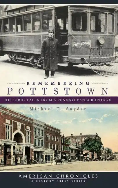 Remembering Pottstown: Historic Tales from a Pennsylvania Borough - Hardcover
