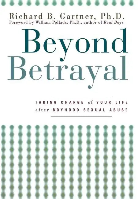 Beyond Betrayal: Taking Charge of Your Life After Boyhood Sexual Abuse - Paperback