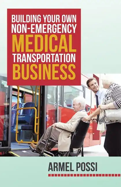 Building Your Own Non-Emergency Medical Transportation Business - Paperback