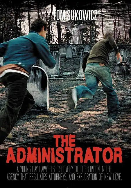 The Administrator: A Young Gay Lawyer's Discovery of Corruption in the Agency That Regulates Attorneys, and Exploration of New Love. - Hardcover
