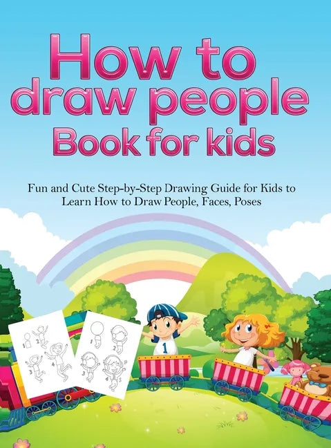 How To Draw People Book For Kids: A Fun and Cute Step-by-Step Drawing Guide for Kids to Learn How to Draw People, Faces, Poses - Hardcover