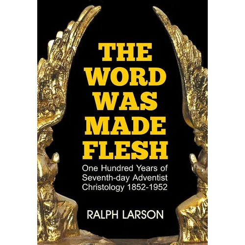 The Word Was Made Flesh: One Hundred Years of Seventh-day Adventist Christology - Paperback