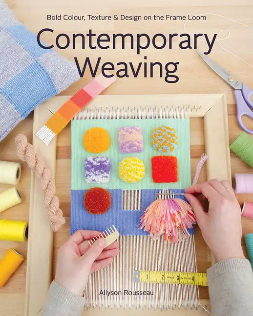 Contemporary Weaving: Bold Colour, Texture & Design on the Frame Loom - Paperback