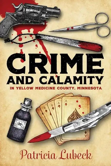 Crime and Calamity in Yellow Medicine County, Minnesota - Paperback