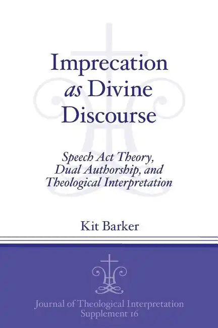 Imprecation as Divine Discourse: Speech Act Theory, Dual Authorship, and Theological Interpretation - Paperback