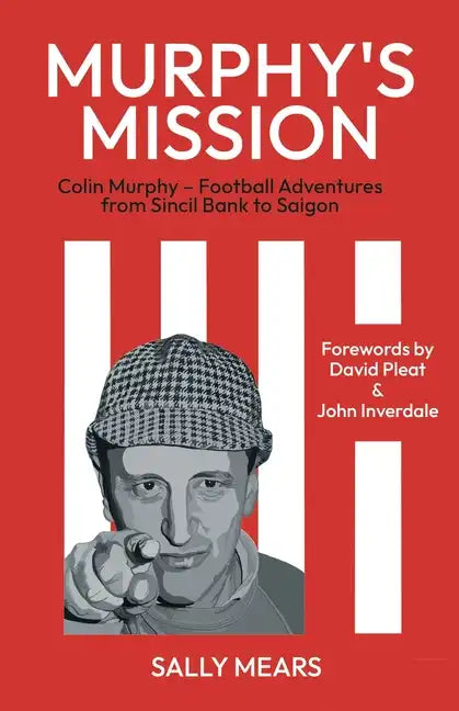 Murphy's Mission: Colin Murphy - Football Adventures from Sincil Bank to Saigon - Paperback