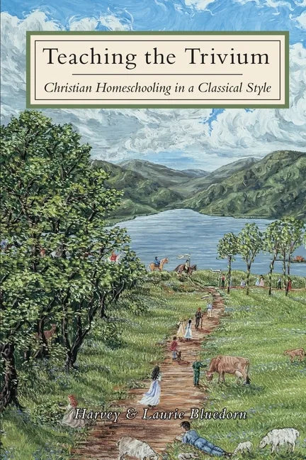 Teaching The Trivium: Christian Homeschooling in a Classical Style - Paperback