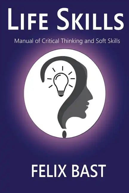 Life Skills - Manual of Critical Thinking and Soft Skills - Paperback