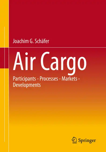 Air Cargo: Participants - Processes - Markets - Developments - Paperback
