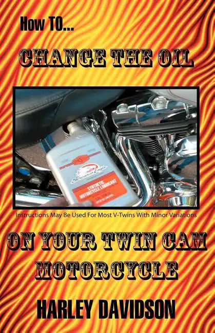 How to Change the Oil on Your Twin CAM Harley Davidson Motorcycle - Paperback