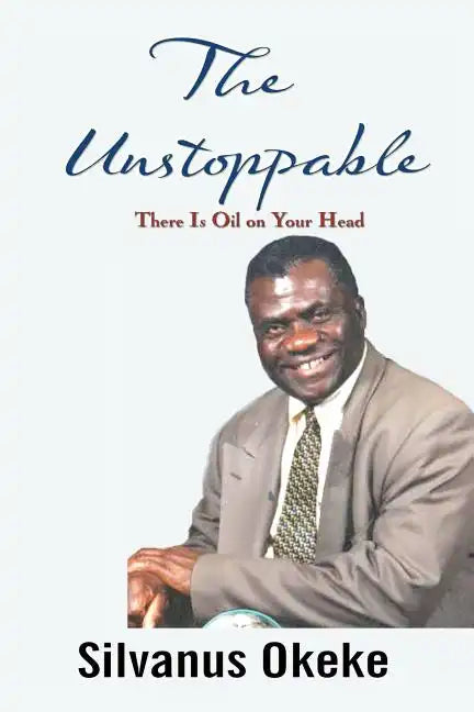 The Unstoppable: There Is Oil on Your Head - Paperback