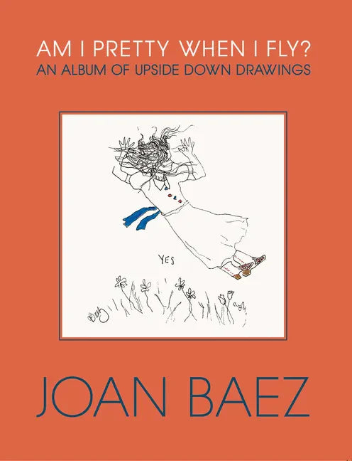 Am I Pretty When I Fly?: An Album of Upside Down Drawings - Hardcover