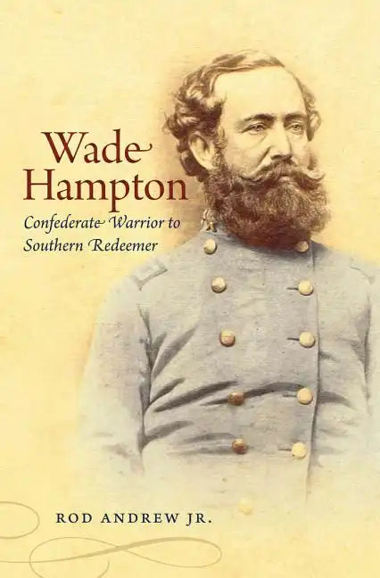 Wade Hampton: Confederate Warrior to Southern Redeemer - Paperback