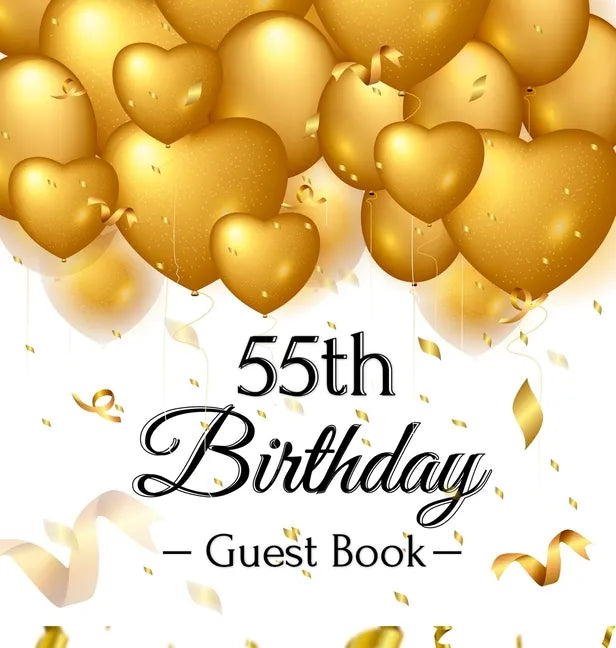 55th Birthday Guest Book: Keepsake Gift for Men and Women Turning 55 - Hardback with Funny Gold Balloon Hearts Themed Decorations and Supplies, Person - Hardcover