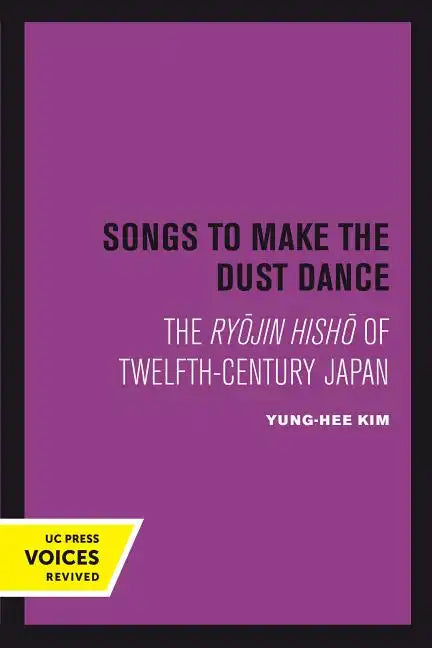 Songs to Make the Dust Dance: The Ryojin Hisho of Twelfth-Century Japan - Paperback