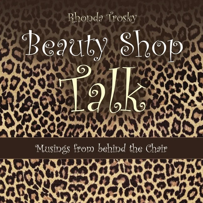 Beauty Shop Talk: Musings from Behind the Chair - Paperback