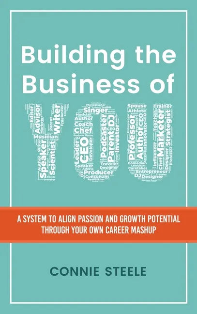Building the Business of You: A System to Align Passion and Growth Potential through Your Own Career Mashup - Hardcover