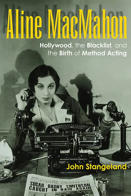 Aline Macmahon: Hollywood, the Blacklist, and the Birth of Method Acting - Hardcover
