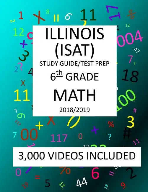 6th Grade ILLINOIS ISAT, MATH, Test Prep: 2019: 6th Grade ILLINOIS STANDARDS ACHIEVEMENT TEST MATH Test prep/study guide - Paperback