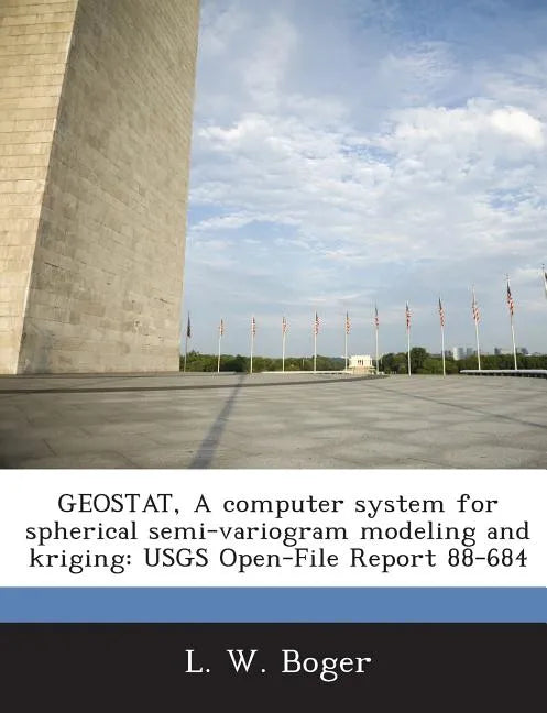 Geostat, a Computer System for Spherical Semi-Variogram Modeling and Kriging: Usgs Open-File Report 88-684 - Paperback
