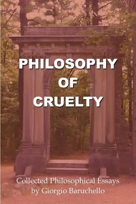 Philosophy of Cruelty: Collected Philosophical Essays - Paperback