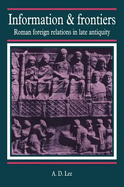 Information and Frontiers: Roman Foreign Relations in Late Antiquity - Paperback