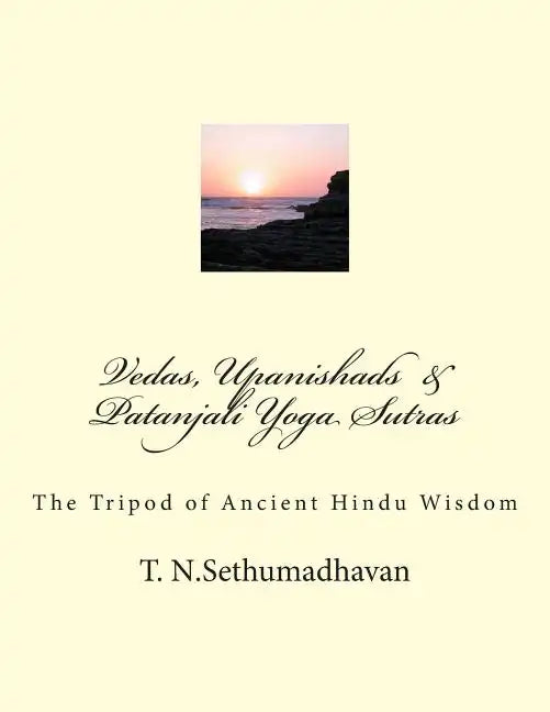 Vedas, Upanishads & Patanjali Yoga Sutras: The Tripod of Ancient Hindu Wisdom - Paperback