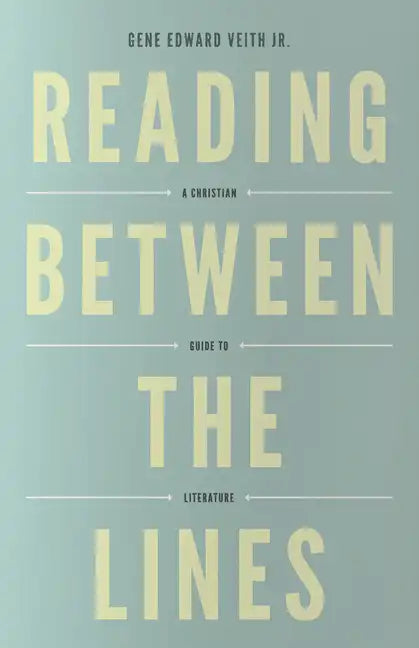 Reading Between the Lines: A Christian Guide to Literature (Redesign) - Paperback