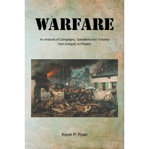 Warfare: An Analysis of Campaigns, Operations and Theories from Antiquity to Present - Paperback