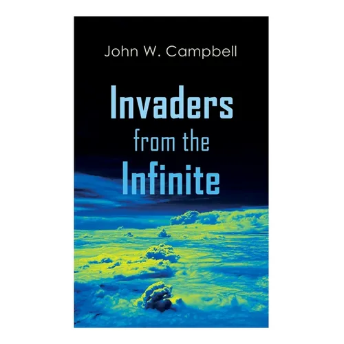 Invaders from the Infinite: Arcot, Morey and Wade Series - Paperback